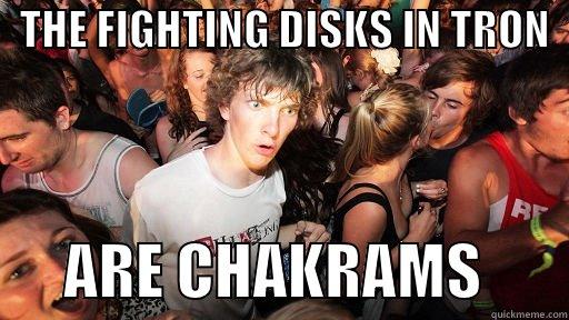   THE FIGHTING DISKS IN TRON         ARE CHAKRAMS       Sudden Clarity Clarence