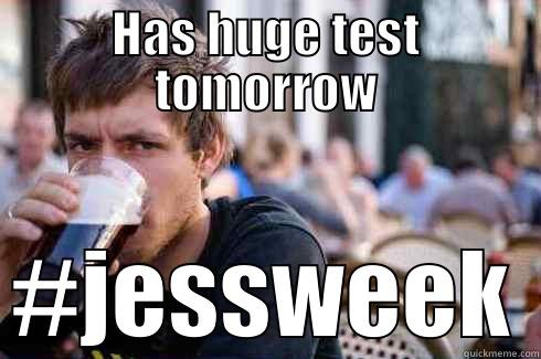 HAS HUGE TEST TOMORROW #JESSWEEK Lazy College Senior