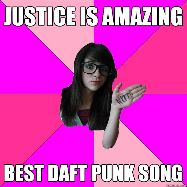 JUSTICE IS AMAZING BEST DAFT PUNK SONG - JUSTICE IS AMAZING BEST DAFT PUNK SONG  Idiot Nerd Girl