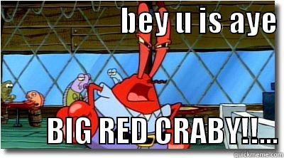                      BEY U IS AYE           BIG RED CRABY!!... Misc