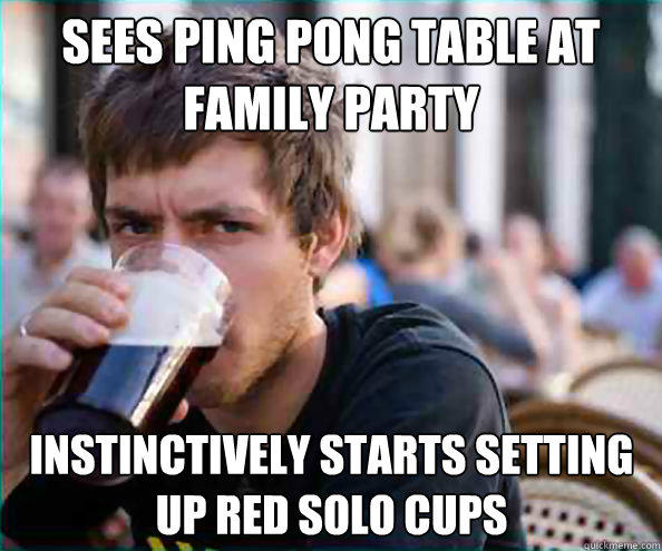 sees ping pong table at family party instinctively starts setting up red solo cups  