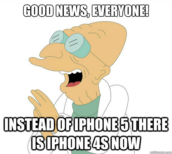 Good News, EVeryone! Instead of iphone 5 there is iphone 4s now  Futurama Farnsworth