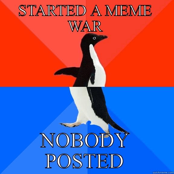 I'M BORED - STARTED A MEME WAR NOBODY POSTED Socially Awesome Awkward Penguin