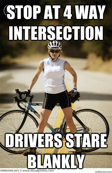 Stop at 4 way intersection Drivers stare blankly - Stop at 4 way intersection Drivers stare blankly  Asshole Bicyclists