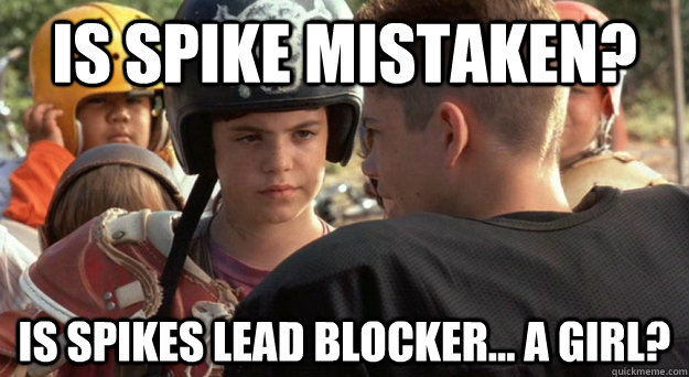 Is spike mistaken? is spikes lead blocker... a girl? - Is spike mistaken? is spikes lead blocker... a girl?  Misc