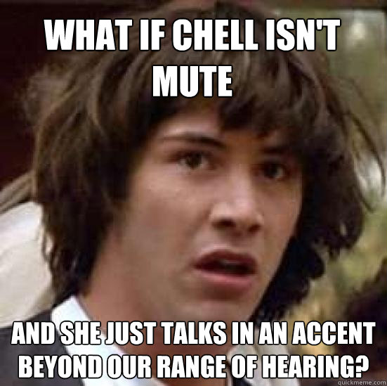 What if Chell isn't mute and she just talks in an accent beyond our range of hearing?  conspiracy keanu