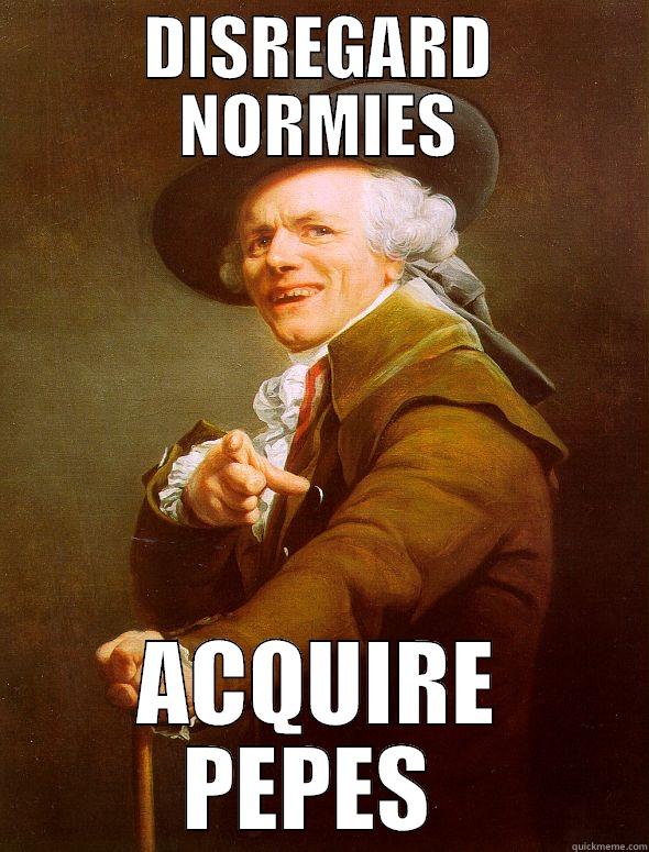 DISREGARD NORMIES ACQUIRE PEPES  Joseph Ducreux