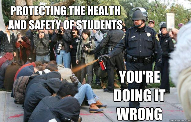 Protecting the health and safety of students You're doing it wrong - Protecting the health and safety of students You're doing it wrong  Pimp Pepper Spray Cop