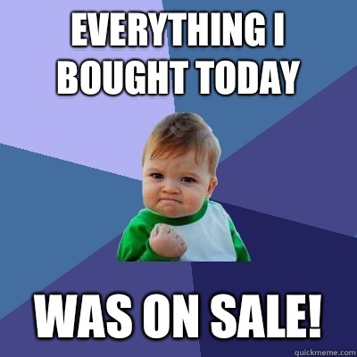 Everything I bought today Was on sale! - Everything I bought today Was on sale!  Success Kid