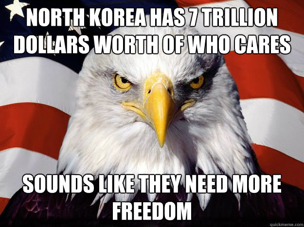 north korea has 7 trillion dollars worth of who cares sounds like they need more freedom   One-up America