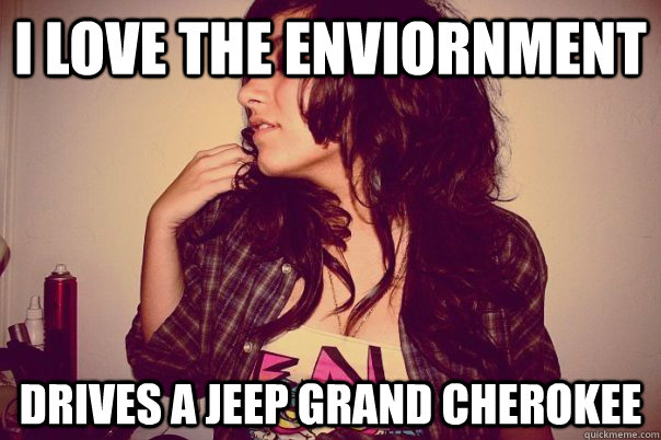 I love the enviornment Drives a Jeep Grand Cherokee  