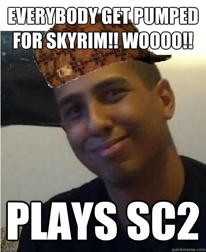 Everybody get pumped for Skyrim!! WOOOO!! Plays SC2  