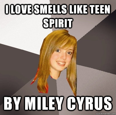 I love smells like teen spirit By miley cyrus - I love smells like teen spirit By miley cyrus  Musically Oblivious 8th Grader