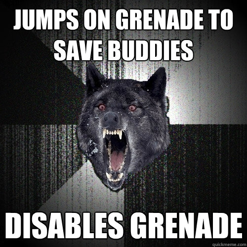 Jumps on grenade to save buddies disables grenade  Insanity Wolf