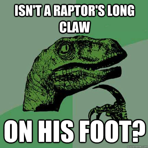 isn't a raptor's long claw on his foot?  Philosoraptor