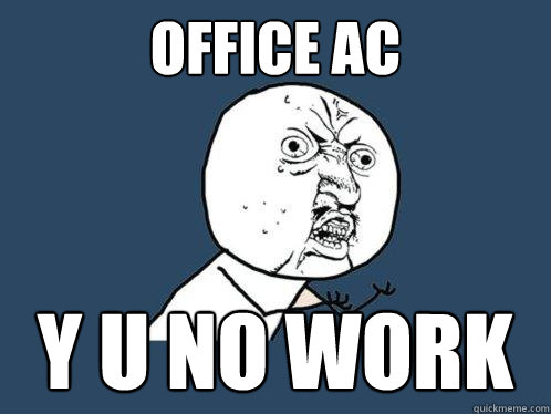 office ac y u no work  Y U No