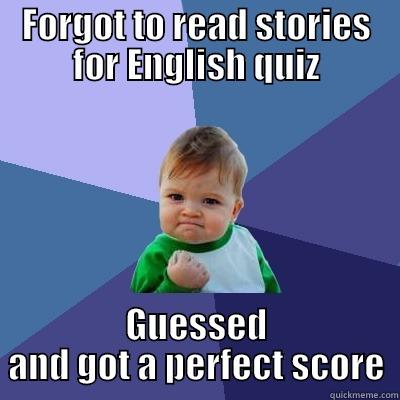 And yes, I am in University - FORGOT TO READ STORIES FOR ENGLISH QUIZ GUESSED AND GOT A PERFECT SCORE Success Kid