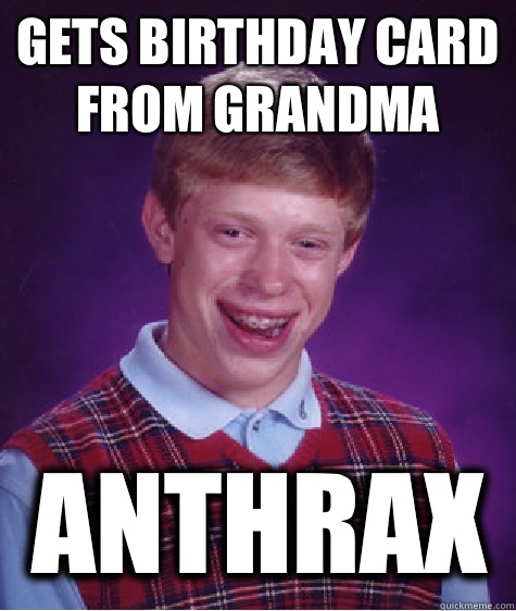 Gets birthday card from grandma Anthrax  Bad Luck Brian