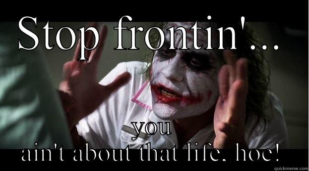 STOP FRONTIN'... YOU AIN'T ABOUT THAT LIFE, HOE! Joker Mind Loss