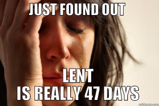 40 Day Cheese -            JUST FOUND OUT              LENT IS REALLY 47 DAYS First World Problems