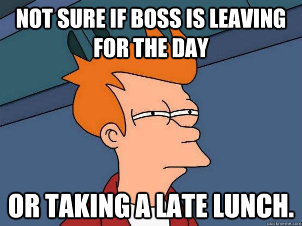 Not sure if boss is leaving for the day Or taking a late lunch.  Futurama Fry