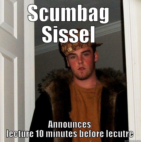 SCUMBAG SISSEL ANNOUNCES LECTURE 10 MINUTES BEFORE LECUTRE Scumbag Steve