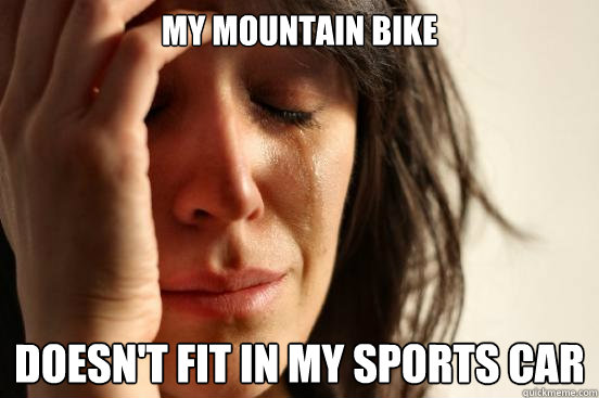 My mountain bike Doesn't fit in my sports car - My mountain bike Doesn't fit in my sports car  First World Problems