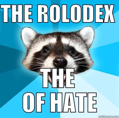 THE ROLODEX OF HATE - THE ROLODEX  THE  OF HATE Lame Pun Coon