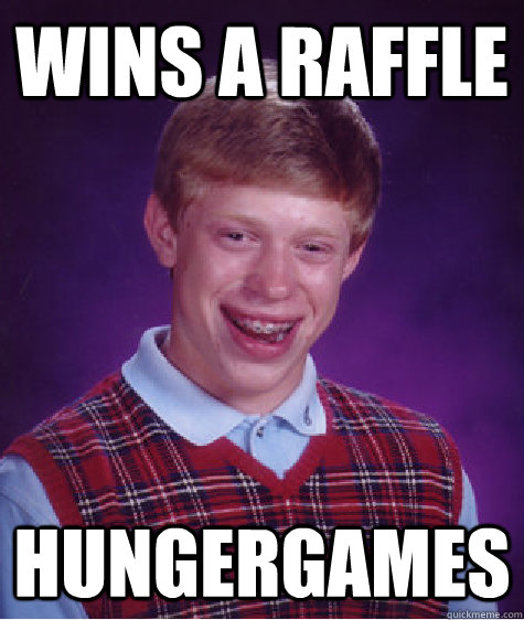 Wins a raffle hungergames  Bad Luck Brian