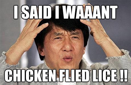 I SAID I WAAANT CHICKEN FLIED LICE !!  EPIC JACKIE CHAN