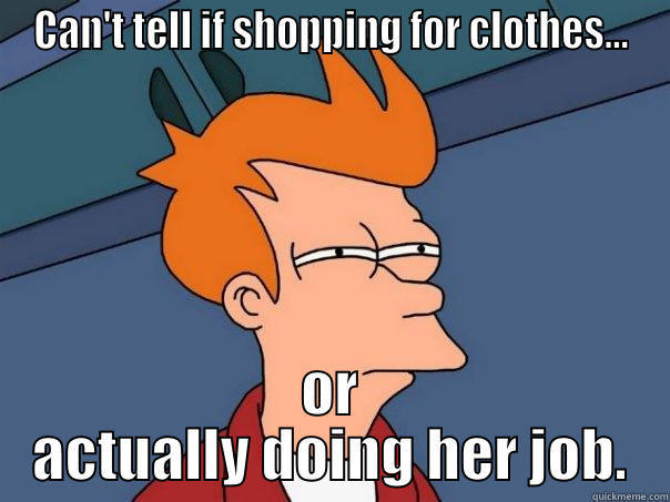 CAN'T TELL IF SHOPPING FOR CLOTHES... OR ACTUALLY DOING HER JOB. Futurama Fry