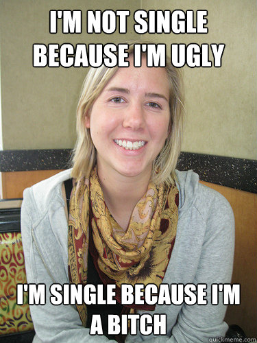 I'm Not Single Because I'm Ugly I'm Single Because I'm A Bitch - I'm Not Single Because I'm Ugly I'm Single Because I'm A Bitch  ALYSSA BEREZNAK