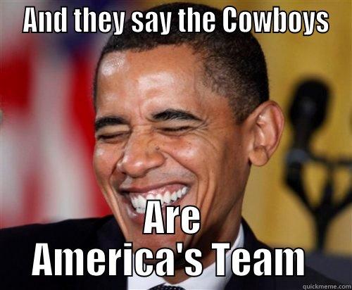  AND THEY SAY THE COWBOYS ARE AMERICA'S TEAM  Scumbag Obama