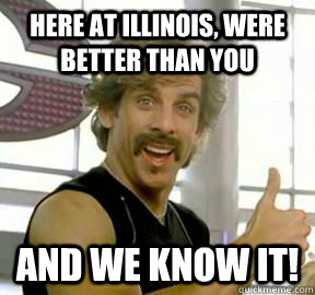 here at illinois, were better than you And we know it!  Globo gym