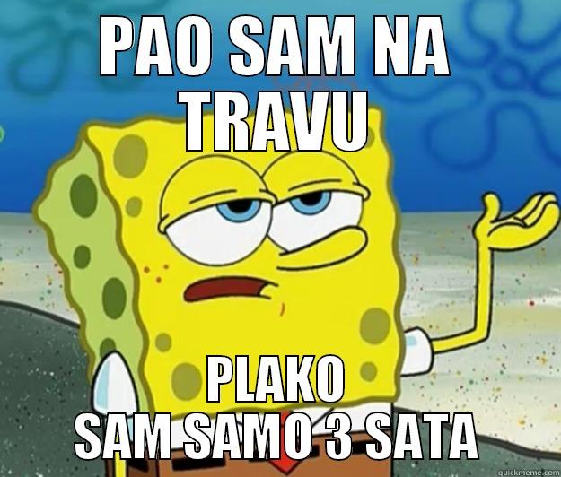 PAO SAM NA TRAVU PLAKO SAM SAMO 3 SATA Tough Spongebob