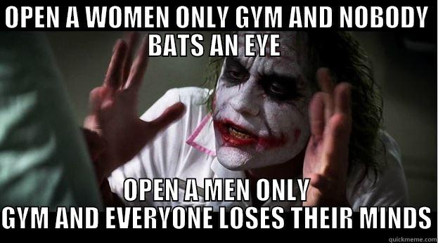 DOUBLE STANDARDS - OPEN A WOMEN ONLY GYM AND NOBODY BATS AN EYE  OPEN A MEN ONLY GYM AND EVERYONE LOSES THEIR MINDS Joker Mind Loss