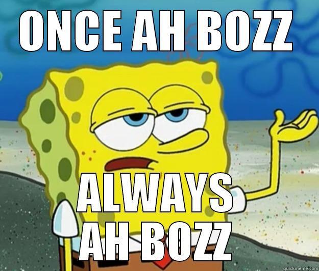 ONCE AH BOZZ ALWAYS AH BOZZ Tough Spongebob