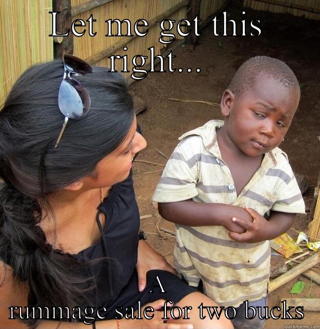 LET ME GET THIS RIGHT... A RUMMAGE SALE FOR TWO BUCKS Skeptical Third World Kid