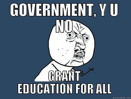 GOVERNMENT, Y U NO GRANT EDUCATION FOR ALL Y U No