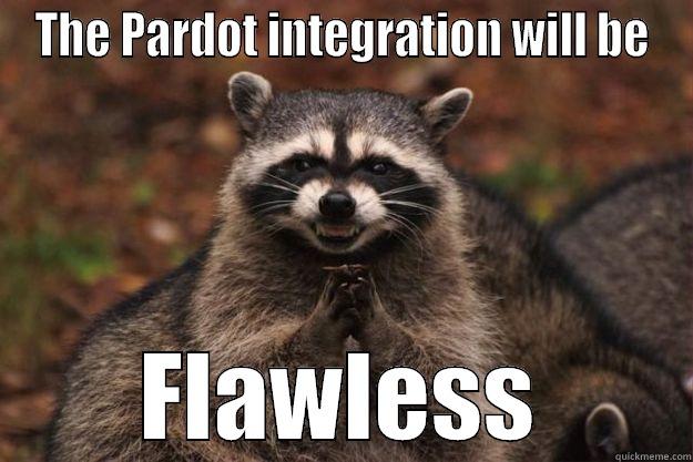 THE PARDOT INTEGRATION WILL BE FLAWLESS Evil Plotting Raccoon