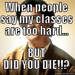 WHEN PEOPLE SAY MY CLASSES ARE TOO HARD... BUT DID YOU DIE!!? Mr Chow