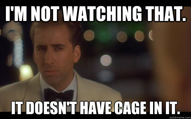 I'm not watching that. it doesn't have cage in it.  
