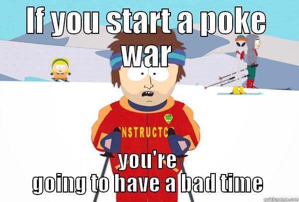 Poke wars - IF YOU START A POKE WAR YOU'RE GOING TO HAVE A BAD TIME Super Cool Ski Instructor