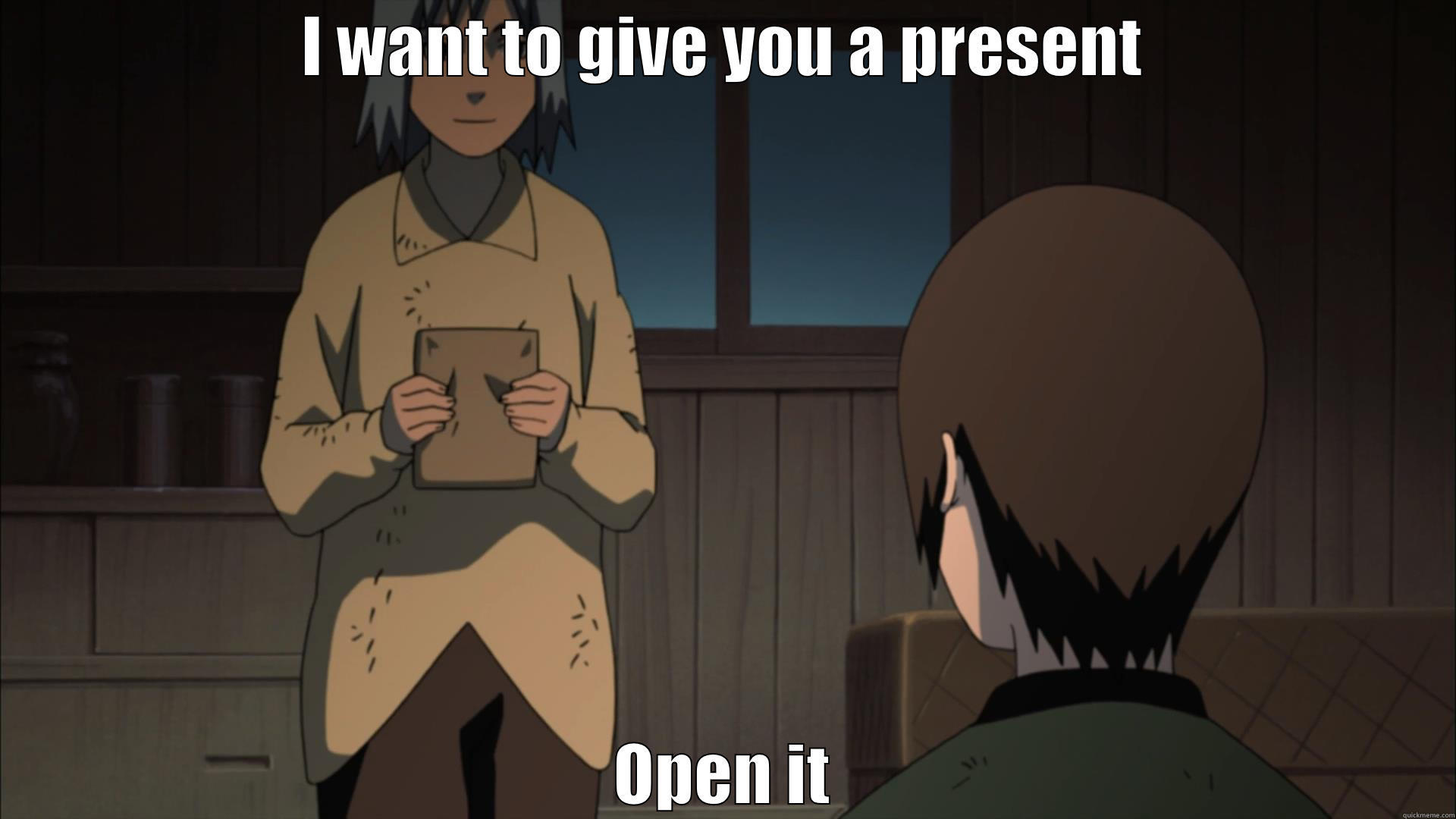 I WANT TO GIVE YOU A PRESENT OPEN IT Misc