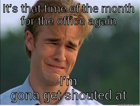 IT'S THAT TIME OF THE MONTH FOR THE OFFICE AGAIN I'M GONA GET SHOUTED AT 1990s Problems