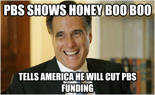 PBS shows Honey Boo Boo Tells America he will cut PBS funding  Mitt Romney