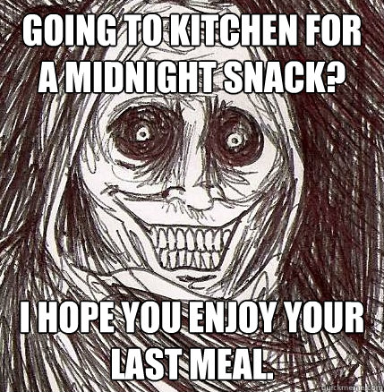 Going to kitchen for a midnight snack? I hope you enjoy your last meal.  Horrifying Houseguest