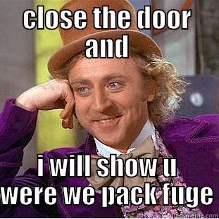 wonka classic - CLOSE THE DOOR AND I WILL SHOW U WERE WE PACK FUGE Condescending Wonka