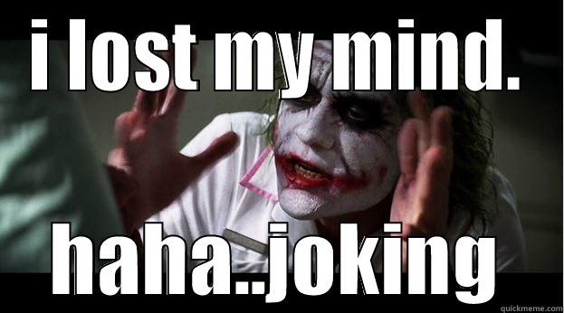 the joker - I LOST MY MIND. HAHA..JOKING Joker Mind Loss