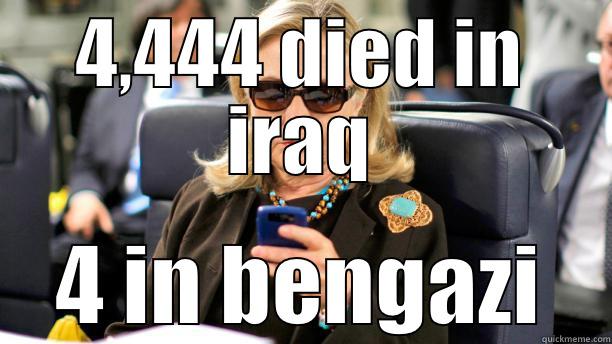 4,444 DIED IN IRAQ 4 IN BENGAZI Misc